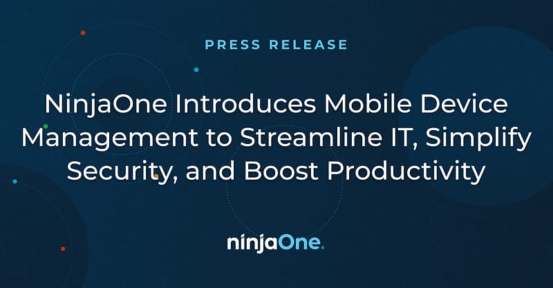 NinjaOne Introduces Mobile Device Management to Streamline IT, Simplify ...