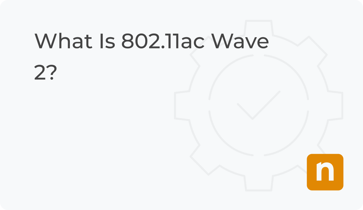 What is 802 11ac wave 2 ninjaone