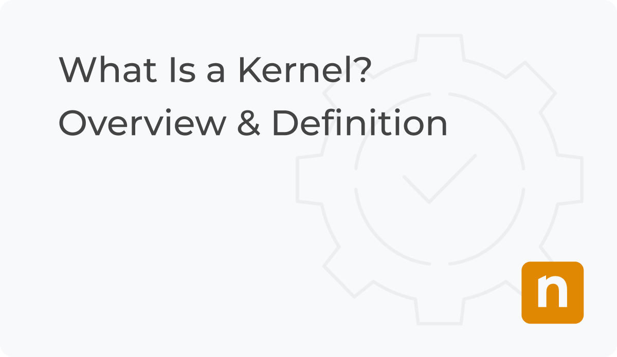 What Is a Kernel? Overview & Definition NinjaOne