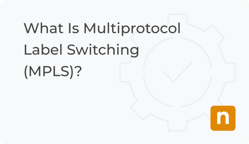 What Is Multiprotocol Label Switching (MPLS)? | NinjaOne