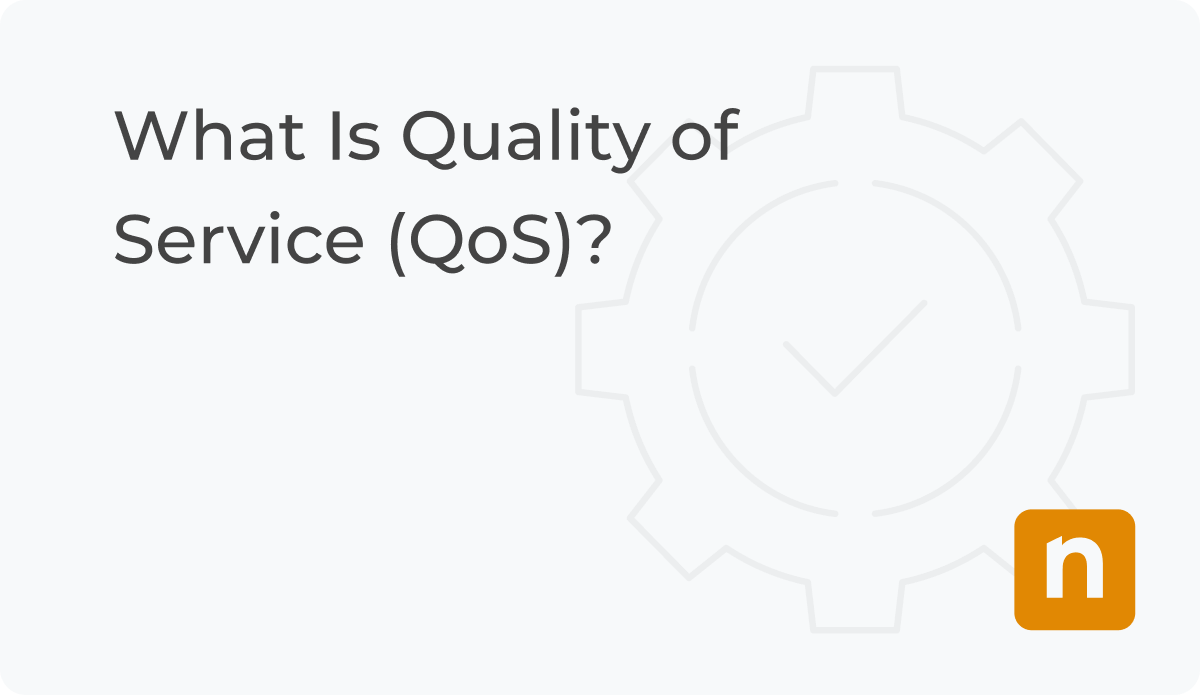 What Is Quality Of Service (QoS)? | Definition | NinjaOne