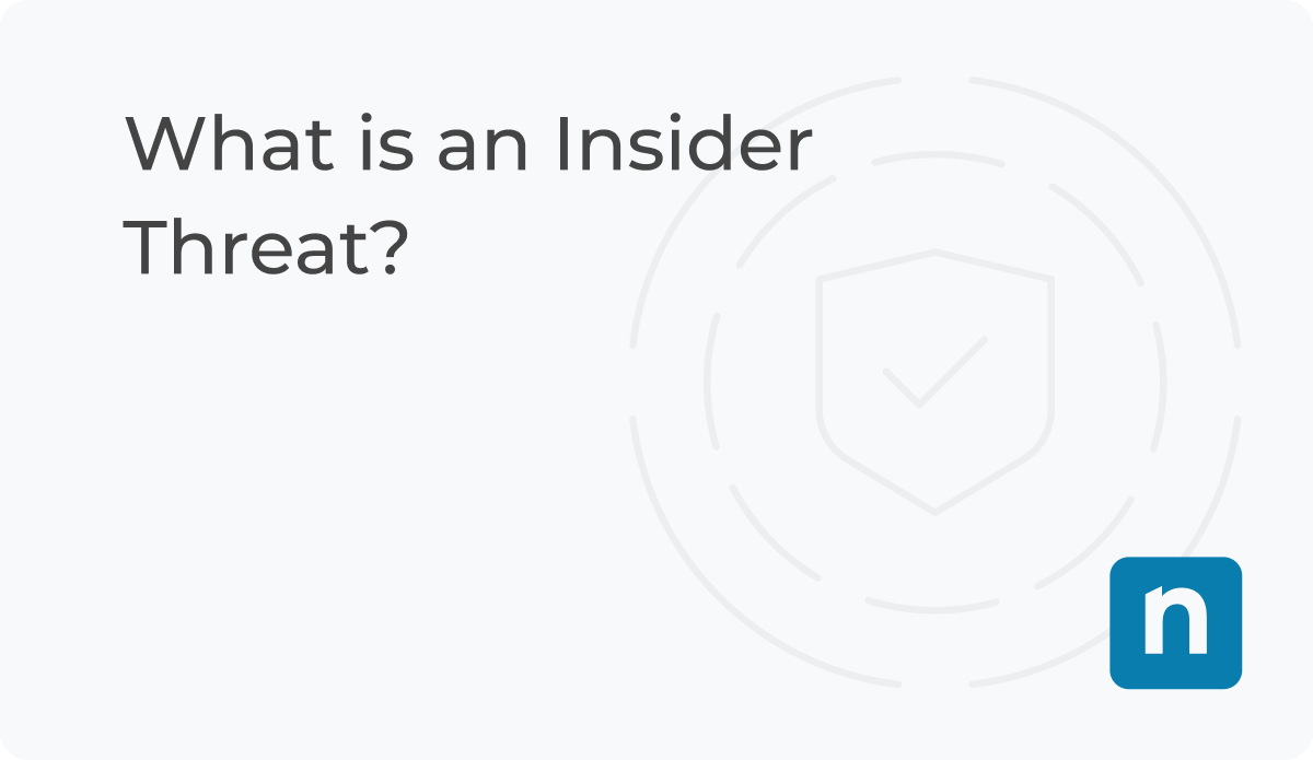 What Is An Insider Threat Definition And Types Ninjaone