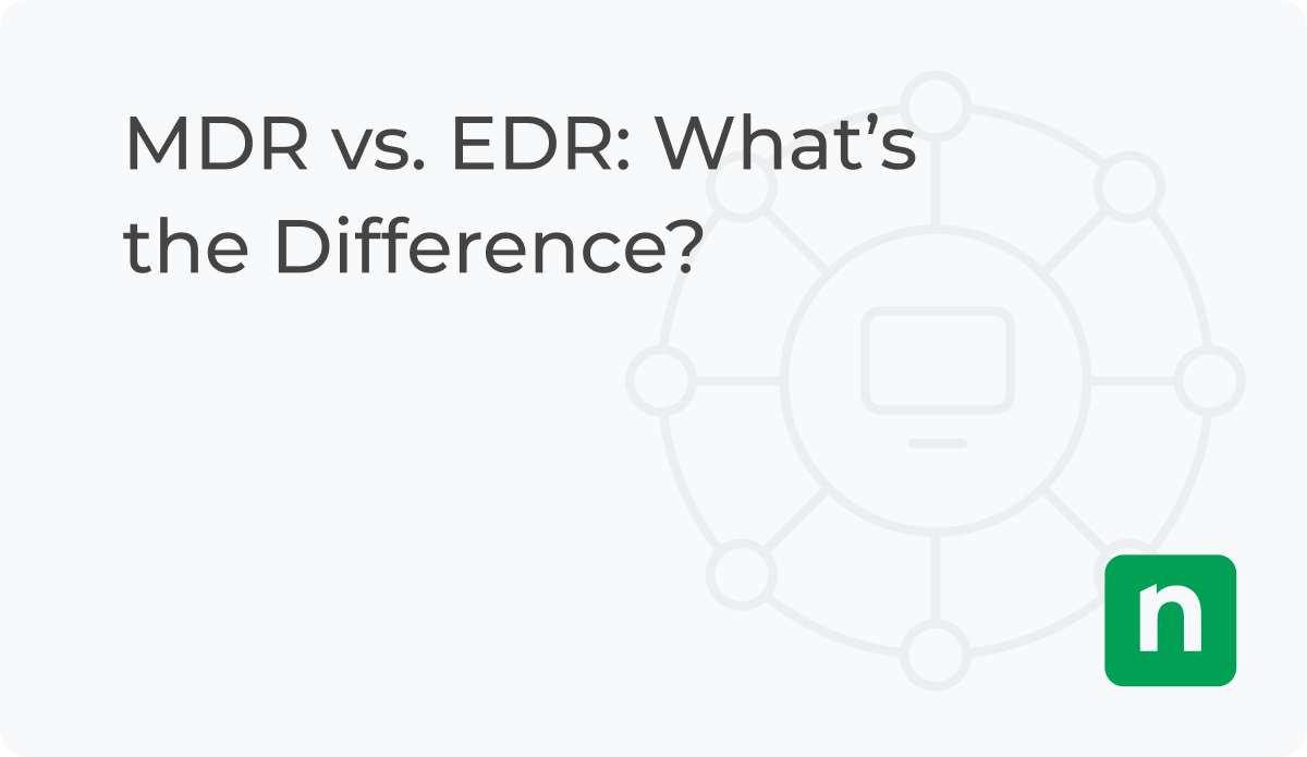 MDR Vs. EDR: What’s The Difference? | NinjaOne