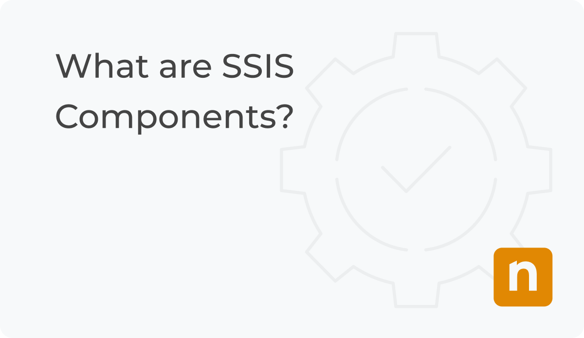 What are SSIS Components? | Definition | NinjaOne