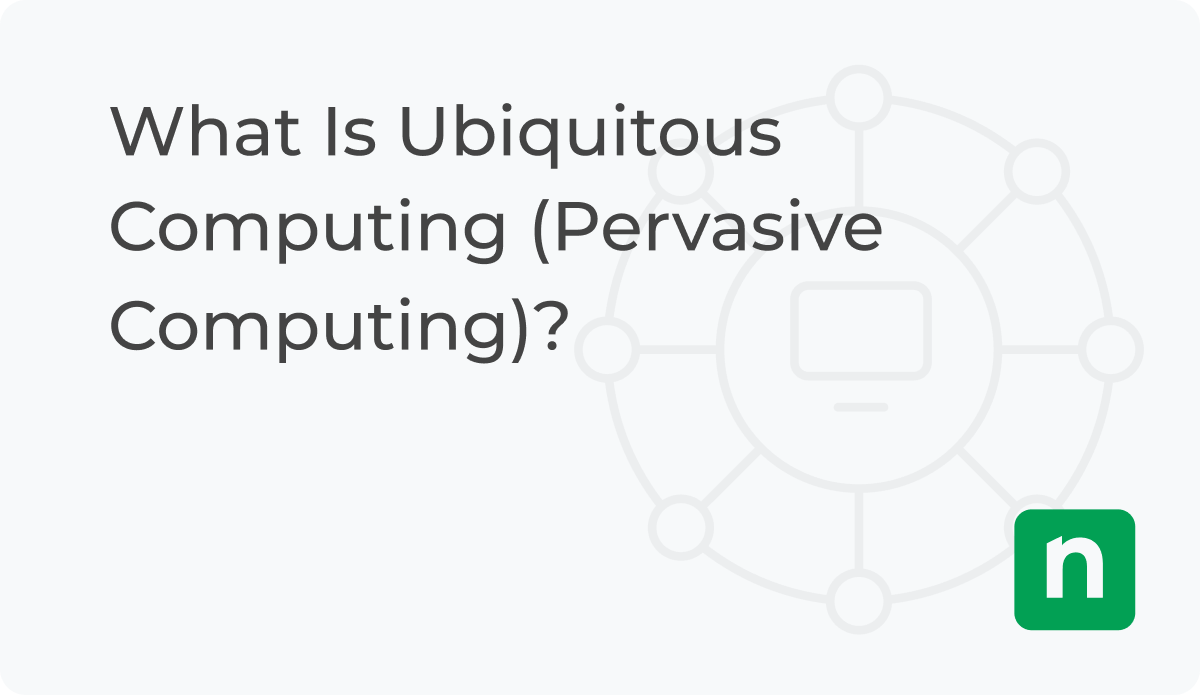 What Is Ubiquitous Computing? Definition NinjaOne