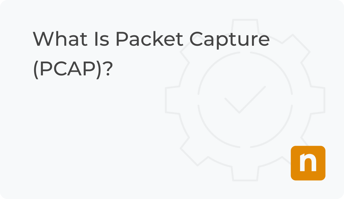 What Is Packet Capture (PCAP)? | Definition | NinjaOne