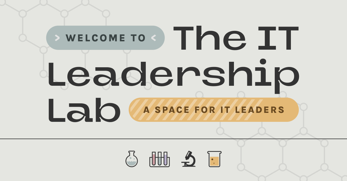 Introducing IT Leadership Lab - A New Community for IT to help IT