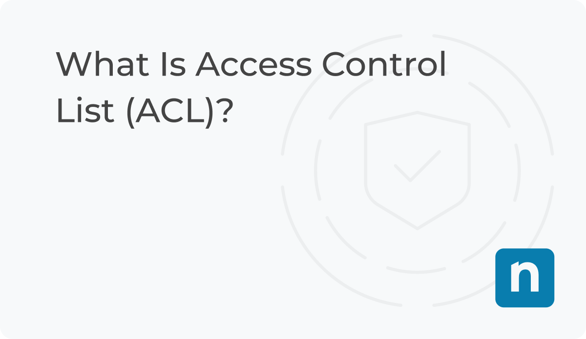 What Is Access Control List (ACL)? NinjaOne