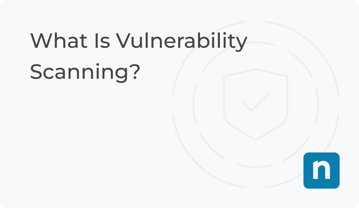 What Is Vulnerability Scanning? | NinjaOne