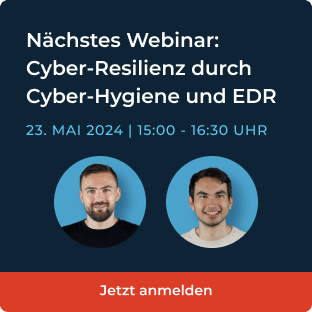 Nächstes Webinar: Cyber-Resilienz durch Cyber-Hygiene und EDR