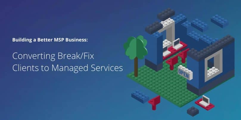 how to convert break/fix clients to managed services