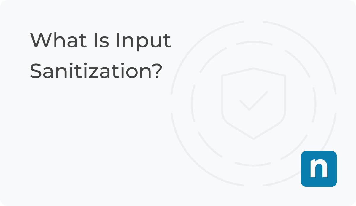 What Is Input Sanitization? | Definition | NinjaOne